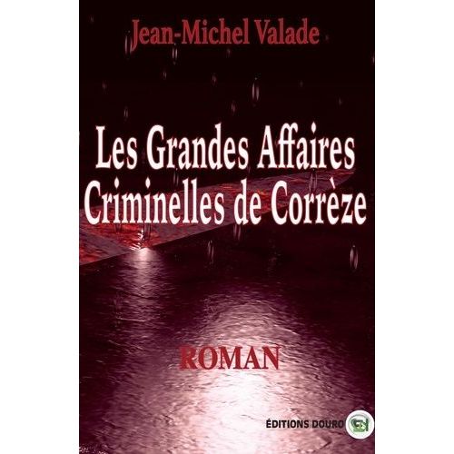 Les Grandes Affaires Criminelles De Corrèze