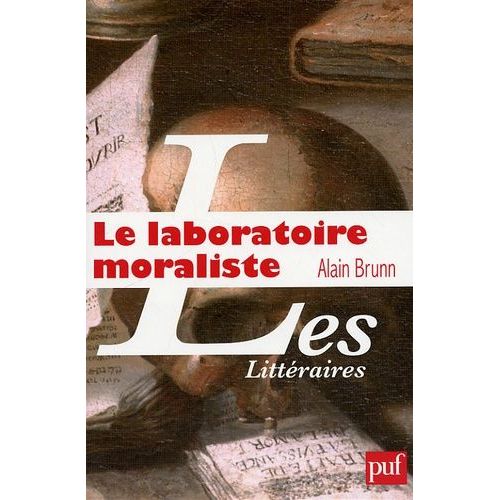 Le Laboratoire Moraliste - La Rochefoucauld Et L'invention Moderne De L'auteur