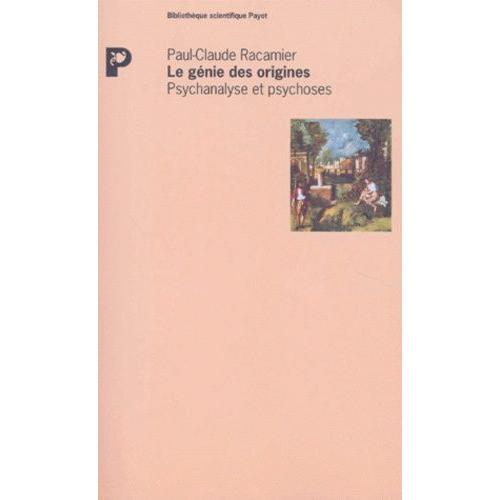 Le Génie Des Origines - Psychanalyse Et Psychoses