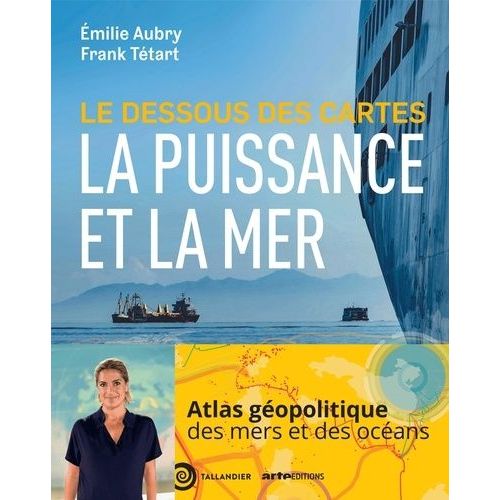 Le Dessous Des Cartes - La Puissance Et La Mer