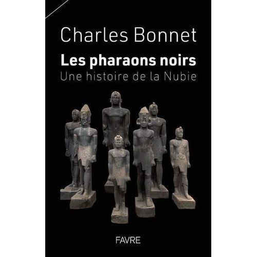 Les Pharaons Noirs - Une Histoire De La Nubie