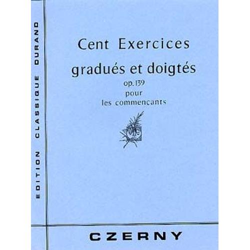 Cent Exercices Gradués Et Doigtés Opus 139 Pour Les Commençants - Édition Classique Durand