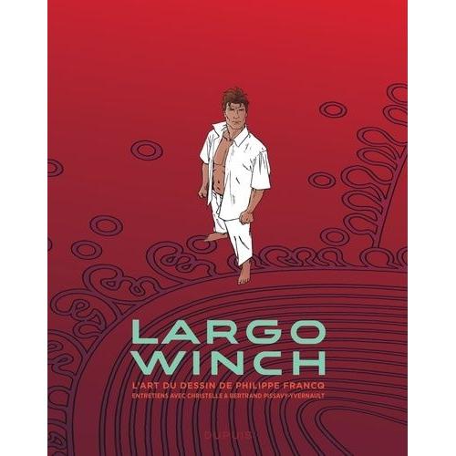 Largo Winch - L'art Du Dessin De Philippe Francq