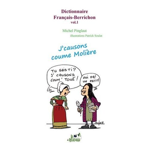 Dictionnaire Français-Berrichon - Volume 1, J'causons Comme Molière