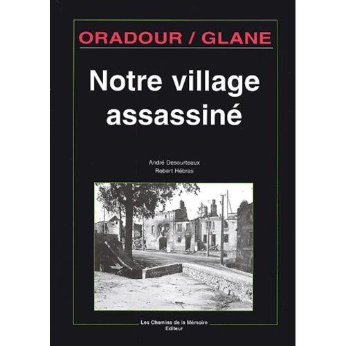 Oradour/Glane, Notre Village Assassiné