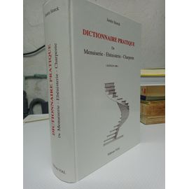 Dictionnaire Pratique De Menuiserie, Ebénisterie, Charpente - Édition 1900