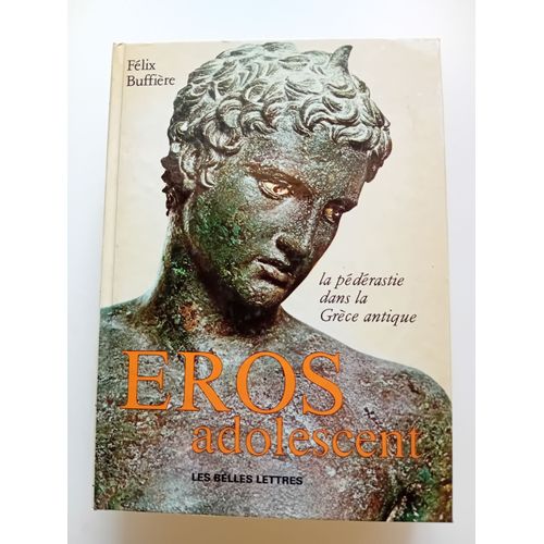 Eros Adolescent - La Pédérastie Dans La Grèce Antique - Auteur Félix Buffière - Les Belles Lettres