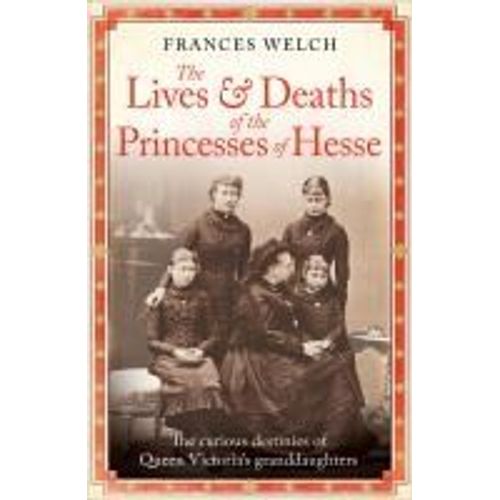 The Lives And Deaths Of The Princesses Of Hesse