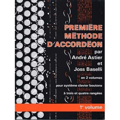 André Astier Et Joss Baselli : Première Méthode D'accordéon Volume 1