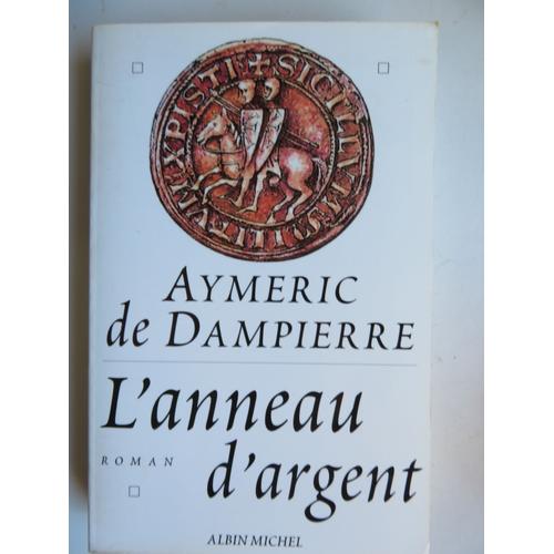 L'anneau D'argent " Roman Historique " / Aymeric De Dampierre / Éditions Albin Michel