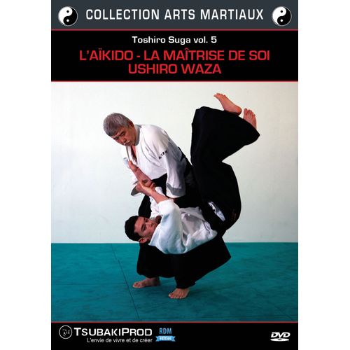 Toshiro Suga - Vol. 5 - L'aïkido - La Maîtrise De Soi - Ushiro Waza