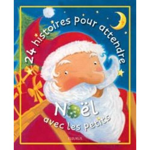 24 Histoires Pour Attendre Noël Avec Les Petits