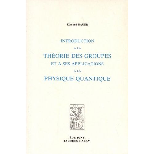 Introduction À La Théorie Des Groupes Et À Ses Applications À La Physique Quantique