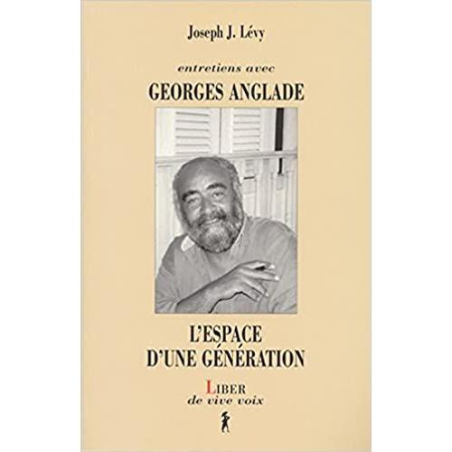 L'espace D'une Génération Entretiens Avec Georges Anglade