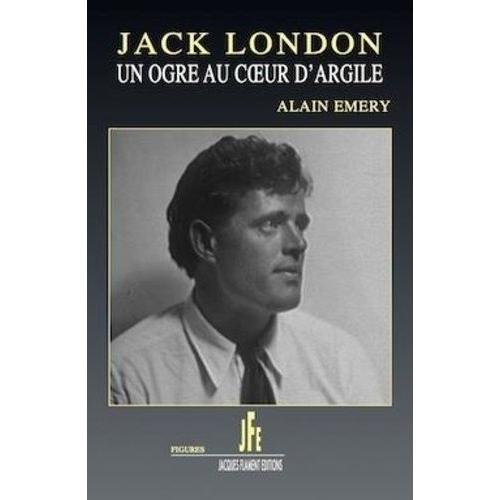 Jack London - Un Ogre Au Coeur Agile