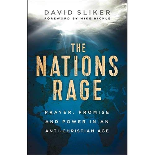 The Nations Rage - Prayer, Promise And Power In An Anti-Christian Age