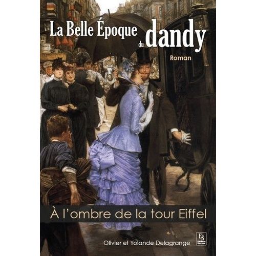 La Belle Epoque Du Dandy - A L'ombre De La Tour Eiffel