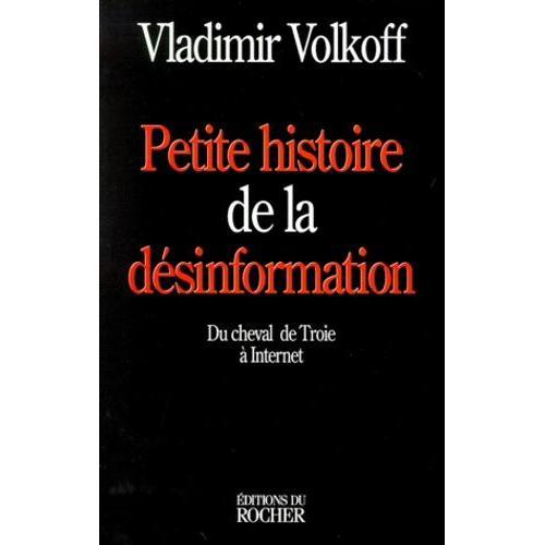 Petite Histoire De La Desinformation - Du Cheval De Troie À Internet