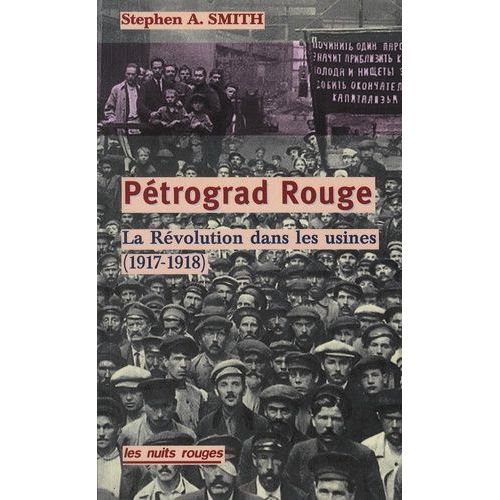 Petrograd Rouge - La Révolution Dans Les Usines (De Février 1917 À Juin 1918)