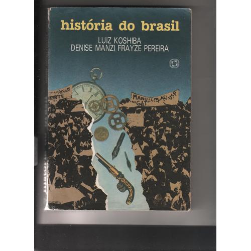 Historia Do Brasil .Luis Koshiba,Denise Manzi, Frayze Pereira...