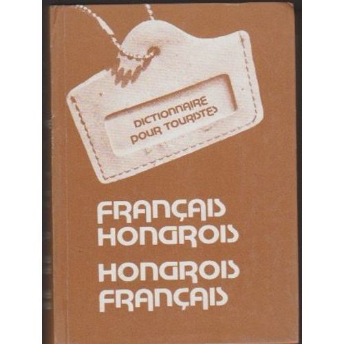 Dictionnaire Pour Touriste - Hongrois Français / Magyar Francia (4ème Édition), 1991
