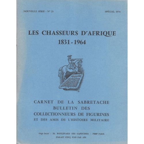 Carnet De La Sabretache - Nouvelle Série N° 25 -  Spécial 1974 - Les Chasseurs D'afrique 1831-1964 