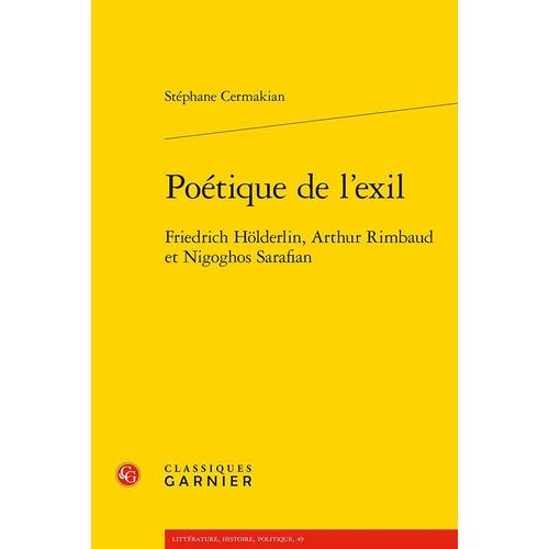 Poétique De L'exil - Friedrich Hölderlin, Arthur Rimbaud Et Nigoghos Sarafian