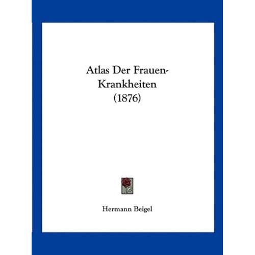 Atlas Der Frauen-Krankheiten (1876)