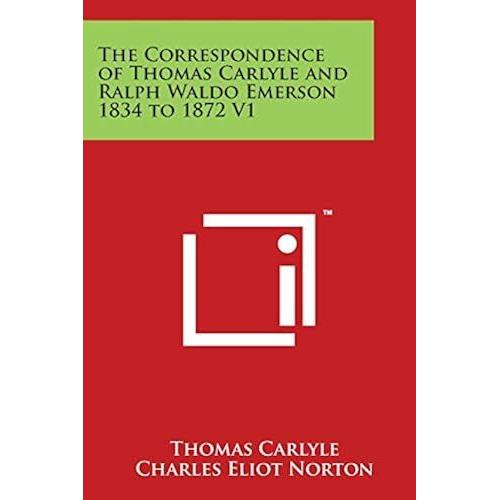 The Correspondence Of Thomas Carlyle And Ralph Waldo Emerson 1834 To 1872 V1