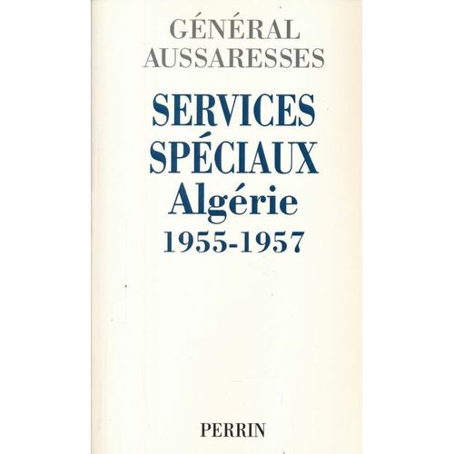 Services Spéciaux - Algérie 1955-1957 - Mon Témoignage Sur La Torture