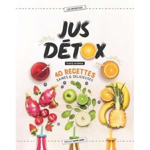 Jus Détox - 40 Recettes Saines Et Délicieuses