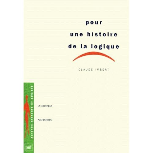 Pour Une Histoire De La Logique - Un Héritage Platonicien