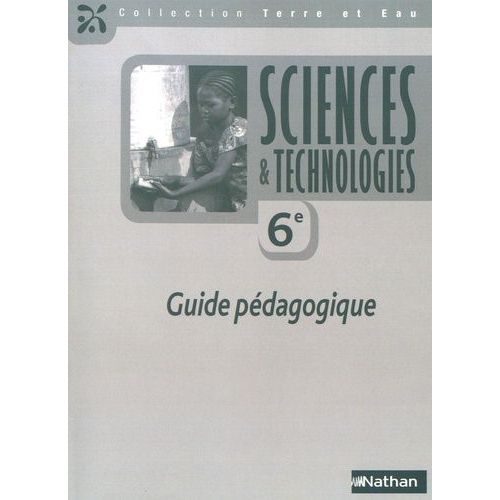 Sciences & Technologies 6e - Guide Pédagogique