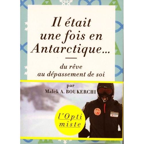 Il Était Une Fois En Antarctique - Du Rêve Au Dépassement De Soi