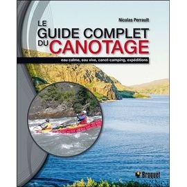 Le Guide Complet Du Canotage - Eau Calme, Eau Vive, Canot-Camping, Expéditions