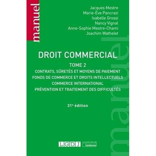 Droit Commercial - Tome 2, Contrats, Sûretés Et Moyens De Paiement, Fonds De Commerce Et Droits Intellectuels, Commerce International, Prévention Et Traitement Des Difficultés