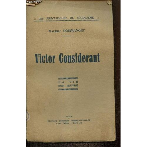 Victor Considerant, Sa Vie, Son Oeuvre (Collection Les Précurseurs Du Socialisme)