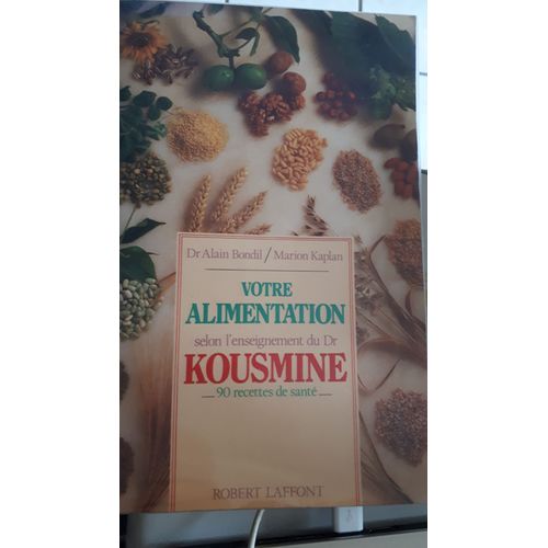 Votre Alimentation Selon L'enseignement Du Dr Kousmine, 90 Recettes De Santé En Plus.