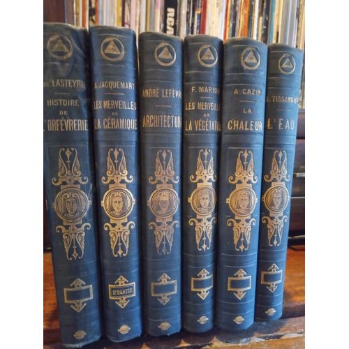 Bibliothèque Des Merveilles- Ed.Hachette. 1867 À 1875-  6 Vol. "L'eau, La Chaleur, La Végétation, L'architecture, La Céramique, L'orfèvrerie.