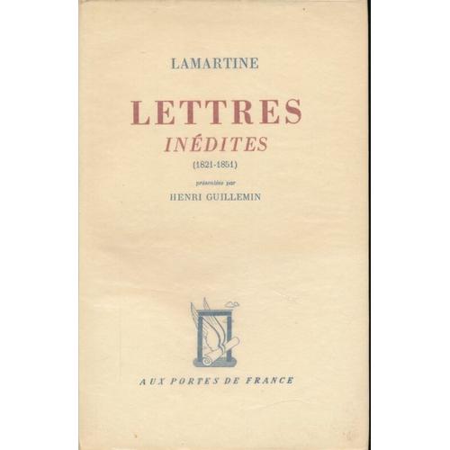 Lettres Inedites. 1821 - 1851.Présentées Par Henri Guillemin.