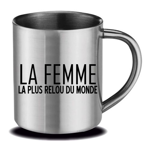 Mug Inox " La Femme La Plus Relou Du Monde " Cadeau Fête Des Mères, Fête Des Pères Ou Toutes Autres Occasions.