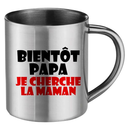 Mug Inox "Bientôt Papa Je Cherche La Maman" Cadeau Fête Des Mères, Fête Des Pères Ou Toutes Autres Occasions.