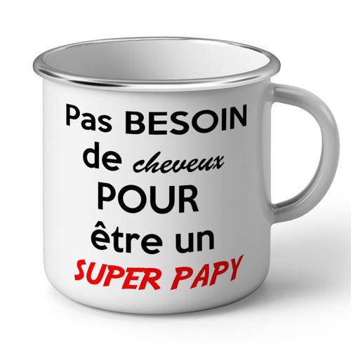 Mug En Métal Emaillé Pas Besoin De Cheveux Pour Etre Un Super Papy Papi Chauve Humour