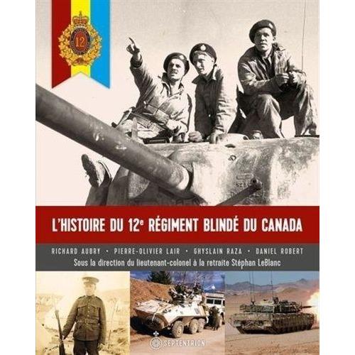 L'histoire Du 12e Regiment Blinde Du Canada