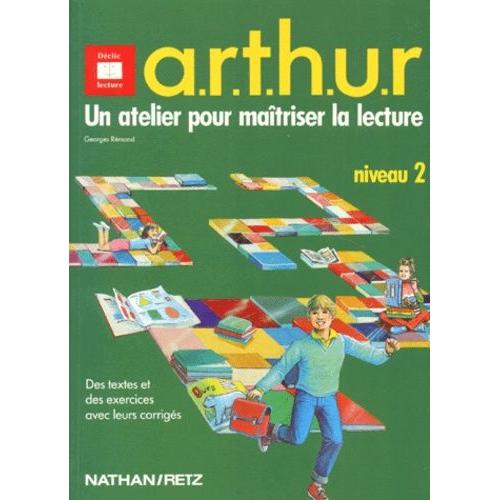 Arthur - Un Atelier Pour Maîtriser La Lecture, Niveau 2, Des Textes Et Des Exercices Avec Leurs Corrigés