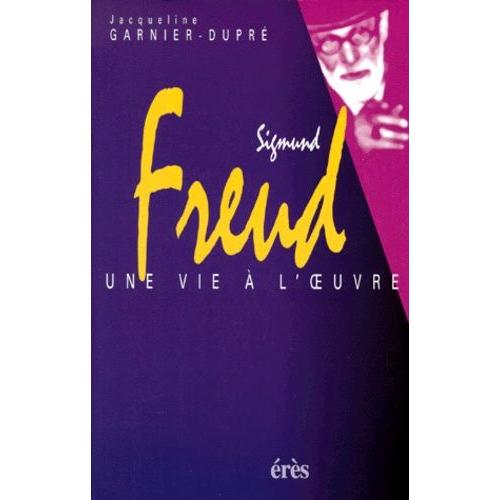 Sigmund Freud - Une Vie À L'oeuvre