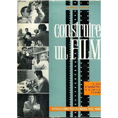 Construire Un Film Le Film D Amateur De La Prise De Vues À La Projection 3è Édition Augmentée
