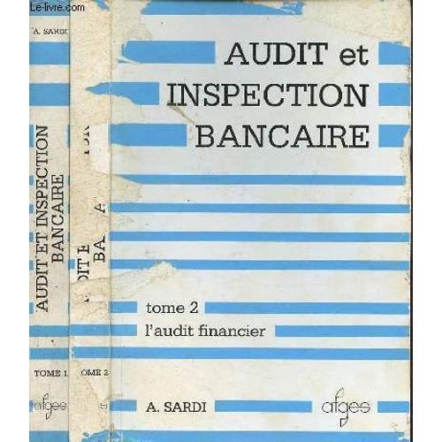 Audit Et Inspection Bancaire - En Deux Tomes - Tomes 1 + 2 - Tome 1 : L Audit Interne - Tome 2 : L Audit Financier.