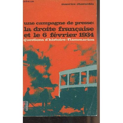 Une Campagne De Presse : La Droite Française Et Le 6 Février 1934 - Questions D Histoire N°19