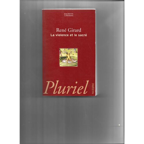 La Violence Et Le Sacré. René Girard. Hachette. Pluriel Philo.